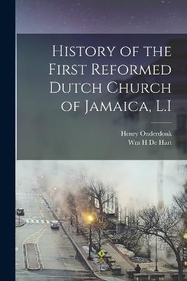 History of the First Reformed Dutch Church of Jamaica, L.I - Henry Onderdonk,Wm H De Hart - cover