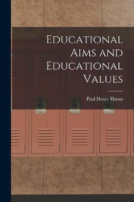 Educational Aims and Educational Values - Paul Henry Hanus - cover