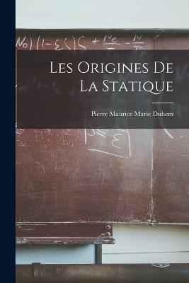 Les Origines de la Statique - Pierre Maurice Marie Duhem - cover