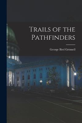 Trails of the Pathfinders - George Bird Grinnell - cover