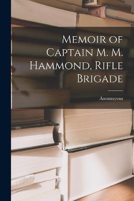 Memoir of Captain M. M. Hammond, Rifle Brigade - Anonmyous - cover
