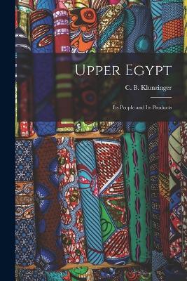 Upper Egypt: Its People and Its Products - C B Klunzinger - cover