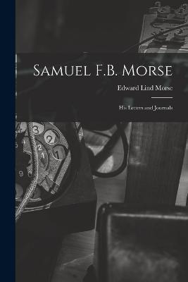 Samuel F.B. Morse; His Letters and Journals - Edward Lind Morse - cover