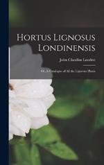 Hortus Lignosus Londinensis: Or, A Catalogue of all the Ligneous Plants