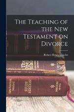 The Teaching of the New Testament on Divorce