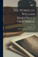 The Works of William Makepeace Thackeray - William Makepeace Thackeray,Walter Jerrold - cover