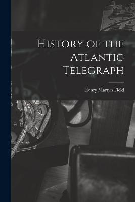 History of the Atlantic Telegraph - Henry Martyn Field - cover