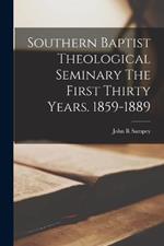 Southern Baptist Theological Seminary [Microform] The First Thirty Years. 1859-1889