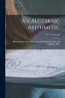 An Algebraic Arithmetic; Being an Exposition of the Theory and Practice of Advanced Arithmetic, Base - S E Coleman - cover