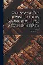 Sayings of The Jewish Fathers, Comprising Pirqe Aboth in Hebrew
