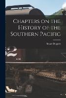 Chapters on the History of the Southern Pacific - Stuart Daggett - cover