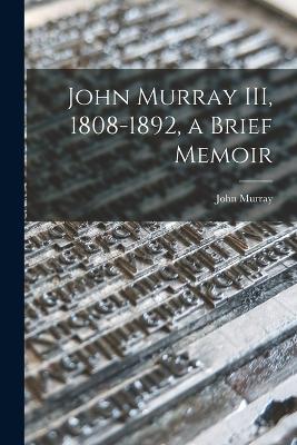 John Murray III, 1808-1892, a Brief Memoir - John Murray - cover