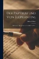 Der Papyrusfund von Elephantine: Dokumente einer judischen Gemeinde aus der .. - Eduard Meyer - cover