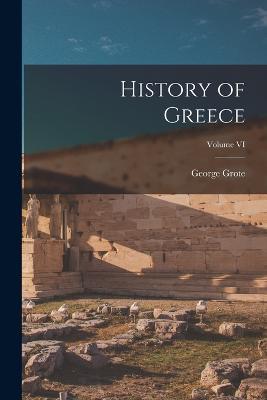 History of Greece; Volume VI - George Grote - cover