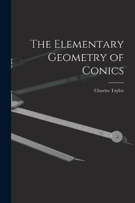 The Elementary Geometry of Conics - Charles Taylor - cover
