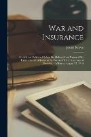 War and Insurance: An Address Delivered Before the Philosophical Union of the University of California at Its Twenty-Fifth Anniversary at Berkeley, California, August 27, 1914 - Josiah Royce - cover