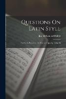 Questions On Latin Style: So Far As Relates to the Use and Quality of Words - Joseph Esmond Riddle - cover