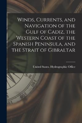 Winds, Currents, and Navigation of the Gulf of Cadiz, the Western Coast of the Spanish Peninsula, and the Strait of Gibraltar - cover