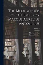 The Meditations of the Emperor Marcus Aurelius Antoninus; Volume 2