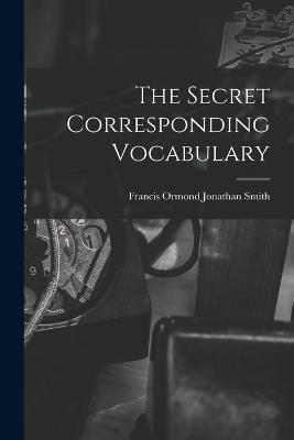 The Secret Corresponding Vocabulary - Francis Ormond Jonathan Smith - cover