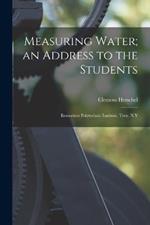 Measuring Water; an Address to the Students: Rensselaer Polytechnic Institute, Troy, N.Y