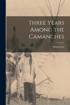 Three Years Among the Camanches - Nelson Lee - cover
