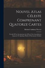 Nouvel Atlas Céleste Comprenant Quatorze Cartes: Précédé D'Une Introduction Sur L'Étude Des Constellations Augmenté De Quelques Études D'Astronomie Stellaire