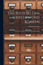 Das Buch Bei Den Griechen Und Roemern: Eine Studie Aus Der Berliner Papyrussammlung