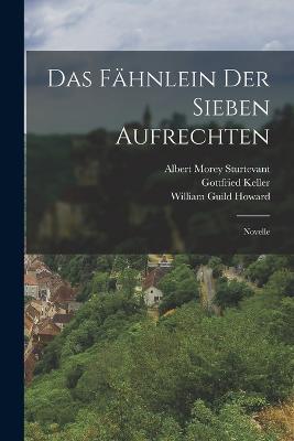 Das Fahnlein Der Sieben Aufrechten: Novelle - William Guild Howard,Gottfried Keller,Albert Morey Sturtevant - cover