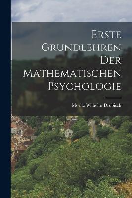Erste Grundlehren der Mathematischen Psychologie - Moritz Wilhelm Drobisch - cover