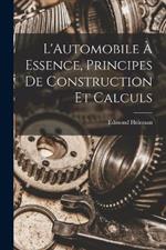 L'Automobile A Essence, Principes De Construction Et Calculs