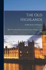 The Old Highlands: Being Papers Read Before the Gaelic Society of Glasgow, 1895-1906