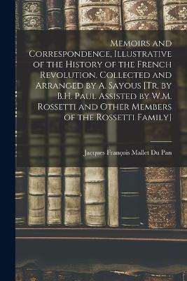 Memoirs and Correspondence, Illustrative of the History of the French Revolution, Collected and Arranged by A. Sayous [Tr. by B.H. Paul Assisted by W.M. Rossetti and Other Members of the Rossetti Family] - Jacques François Mallet Du Pan - cover