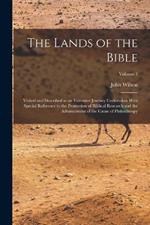 The Lands of the Bible: Visited and Described in an Extensive Journey Undertaken With Special Reference to the Promotion of Biblical Research and the Advancement of the Cause of Philanthropy; Volume 1