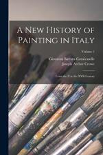 A New History of Painting in Italy: From the II to the XVI Century; Volume 1