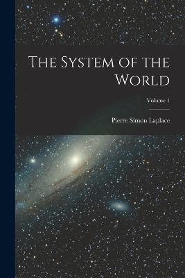 The System of the World; Volume 1 - Pierre Simon Laplace - cover