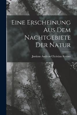 Eine Erscheinung aus dem Nachtgebiete der Natur - Justinus Andreas Christian Kerner - cover