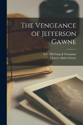 The Vengeance of Jefferson Gawne - Charles Alden Seltzer - cover