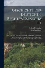Geschichte Der Deutschen Rechtswissenschaft: Abt. 1. Halbbd. Das 18. Jahrhundert, Zeitalter Des Naturrechts: Text. Noten. 2 V. 2. Halbbd. Des 19. Jahrhundert, Der Historismus in Der Rechtswissenschaft: Text. Noten. 2 V