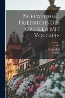 Briefwechsel Friedrichs Des Grossen Mit Voltaire; Volume 1 - Voltaire - cover