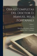 Obras Completas Del Doctor D. Manuel Mila Fontanals; Volume 1
