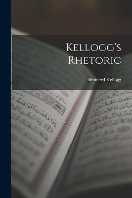 Kellogg's Rhetoric - Brainerd Kellogg - cover