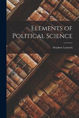 Elements of Political Science - Stephen Leacock - cover