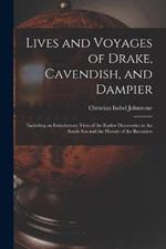 Lives and Voyages of Drake, Cavendish, and Dampier: Including an Introductory View of the Earlier Discoveries in the South Sea and the History of the Bucaniers