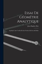 Essai De Géométrie Analytique: Appliquée Aux Courbes Et Aux Surfaces Du Second Ordre