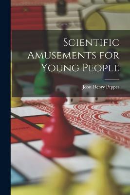 Scientific Amusements for Young People - John Henry Pepper - cover