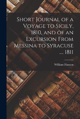Short Journal of a Voyage to Sicily, 1810, and of an Excursion From Messina to Syracuse .... 1811 - William Hanson - cover