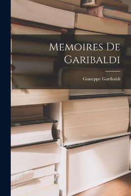 Memoires De Garibaldi - Giuseppe Garibaldi - cover