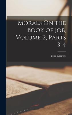 Morals On the Book of Job, Volume 2, parts 3-4 - Pope Gregory - cover