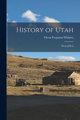 History of Utah: Biographical - Orson Ferguson Whitney - cover